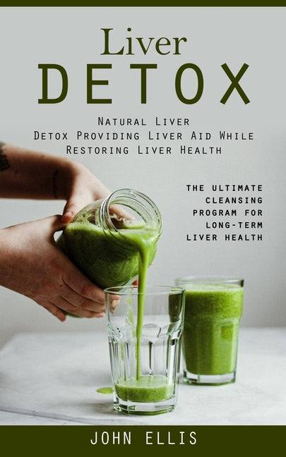 Book cover for Liver Detox: Natural Liver Detox Providing Liver Aid While Restoring Liver Health (The Ultimate Cleansing Program for Long-term Liver Health)
