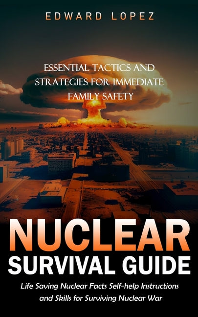 Book cover for Nuclear Survival Guide: Essential Tactics and Strategies for Immediate Family Safety (Life Saving Nuclear Facts Self-help Instructions and Ski