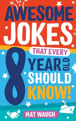 Book cover for Awesome Jokes That Every 8 Year Old Should Know!