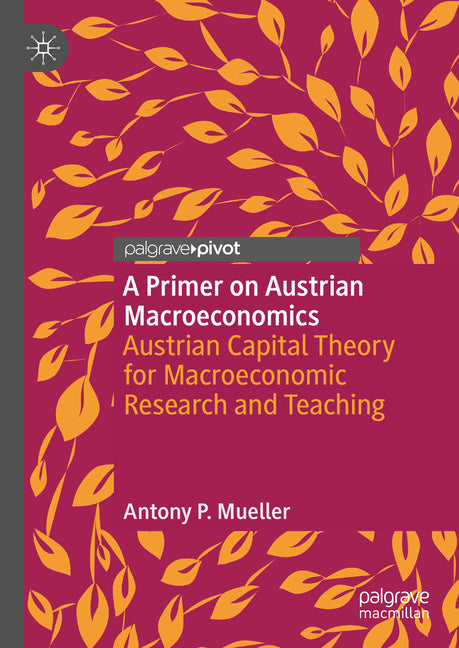 Book cover for Primer on Austrian Macroeconomics: Austrian Capital Theory for Macroeconomic Research and Teaching (2025)