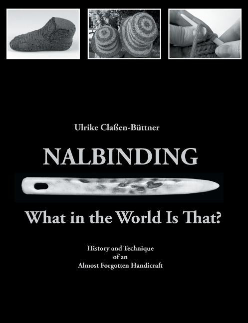 Book cover for Nalbinding - What in the World Is That?: History and Technique of an Almost Forgotten Handicraft