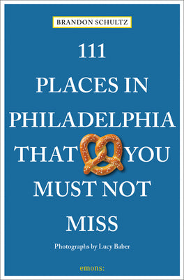 Book cover for 111 Places in Philadelphia That You Must Not Miss