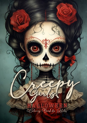 Book cover for Creepy Girls Halloween Coloring Book for Adults: Halloween Grayscale Coloring Book Gothic Horror Coloring Book for Adults Sugar Skulls Catrinas, Scare