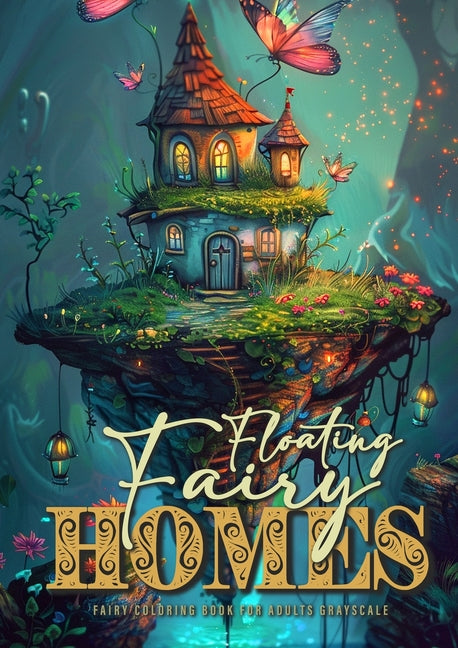 Book cover for Floating Fairy Homes Fairy Coloring Book for Adults Grayscale: Whimsical Houses Coloring Book Grayscale Fairy Houses Coloring Book for Adults - floati