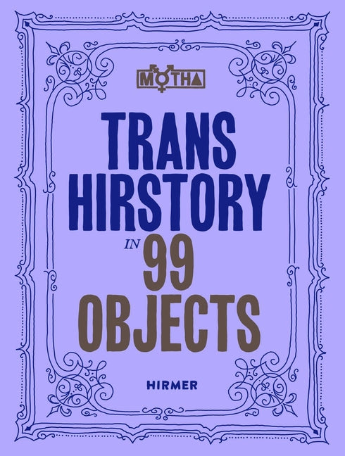 Book cover for Trans Hirstory in 99 Objects