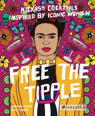 Book cover for Free the Tipple: Kickass Cocktails Inspired by Iconic Women