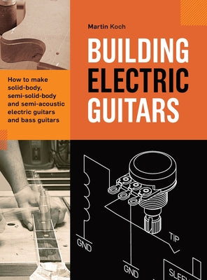 Book cover for Building Electric Guitars: How to make solid-body, semi-solid-body and semi-acoustic electric guitars and bass guitars
