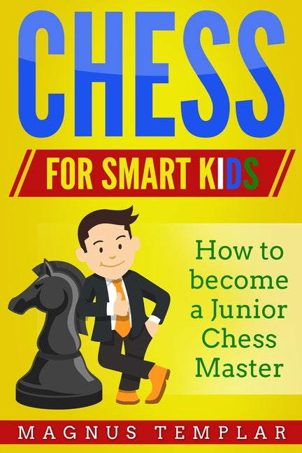 Book cover for Chess for Smart Kids: How to Become a Junior Chess Master