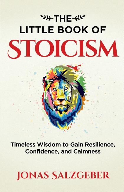 Book cover for The Little Book of Stoicism: Timeless Wisdom to Gain Resilience, Confidence, and Calmness