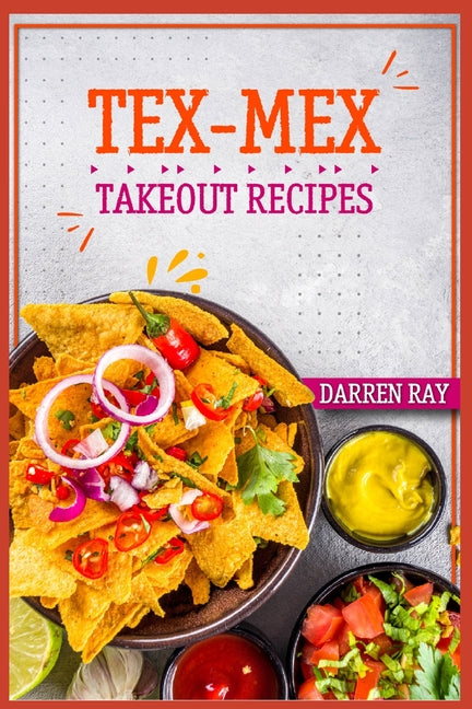 Book cover for Tex-Mex Takeout Recipes: Homemade Tex-Mex Recipes You Should Try (2022 Cookbook for Beginners)