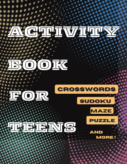 Book cover for Activity Book For Teens, Crosswords, Sudoku, Maze, Puzzle and More!: Designed to Keep your Brain Young