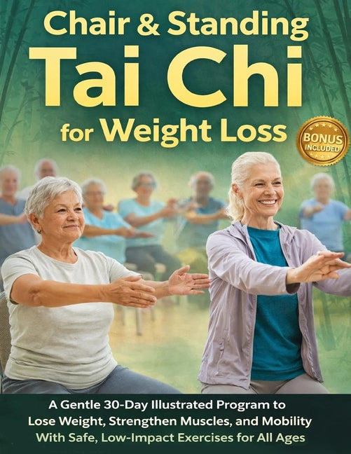 Book cover for Chair & Standing Tai Chi for Weight Loss: A Gentle 30-Day Illustrated Program to Lose Weight, Strengthen Muscles, and Improve Mobility With Safe, Low-