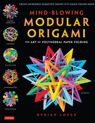 Book cover for Mind-Blowing Modular Origami: The Art of Polyhedral Paper Folding: Use Origami Math to Fold Complex, Innovative Geometric Origami Models