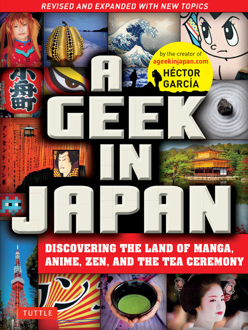 Book cover for Geek in Japan: Discovering the Land of Manga, Anime, Zen, and the Tea Ceremony (Revised and Expanded with New Topics)