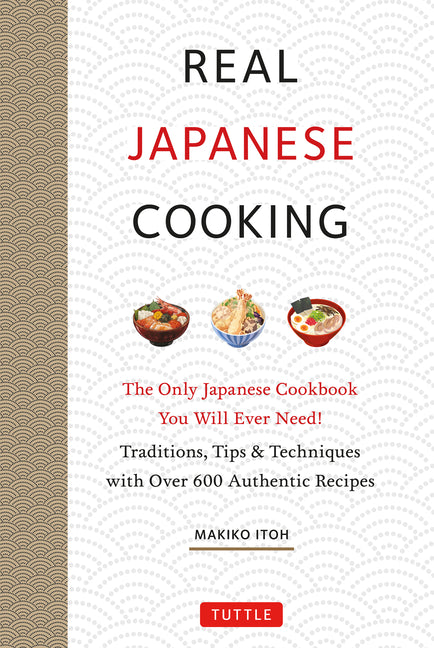 Book cover for Real Japanese Cooking: Traditions, Tips, Techniques and Over 600 Authentic Recipes