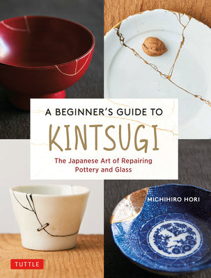 Book cover for A Beginner's Guide to Kintsugi: The Japanese Art of Repairing Pottery and Glass