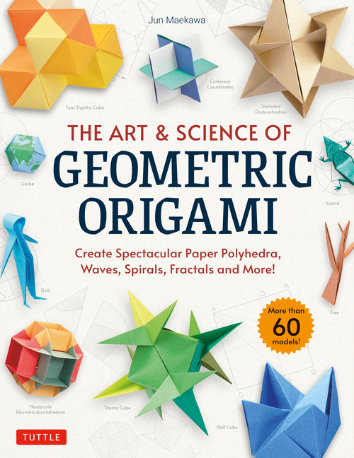 Book cover for Art & Science of Geometric Origami: Create Spectacular Paper Polyhedra, Waves, Spirals, Fractals and More! (More Than 60 Models!)