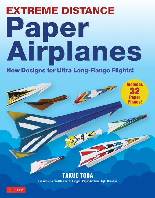 Book cover for Extreme Distance Paper Airplanes: New Designs for Ultra Long-Range Flights! (Includes 32 Tear-Out Paper Planes)