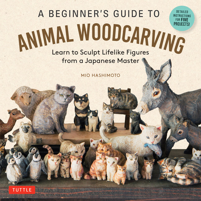Book cover for Beginner's Guide to Animal Woodcarving: Learn to Sculpt Lifelike Figures from a Japanese Master (Detailed Instructions for 5 Projects!)