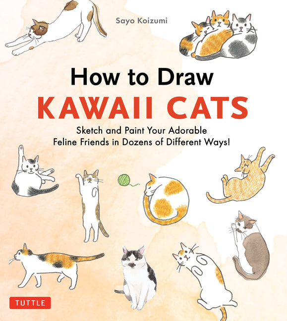 Book cover for How to Draw Kawaii Cats: Sketch and Paint Your Adorable Feline Friends in Dozens of Different Ways!