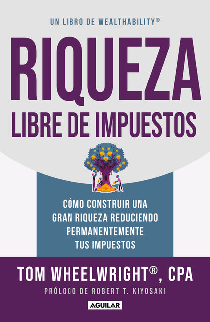 Book cover for Riqueza Libre de Impuestos: Cómo Construir Una Gran Riqueza Reduciendo Permanentemente Tus Impuestos/ Tax-Free Wealth: How to Build Massive Wealth