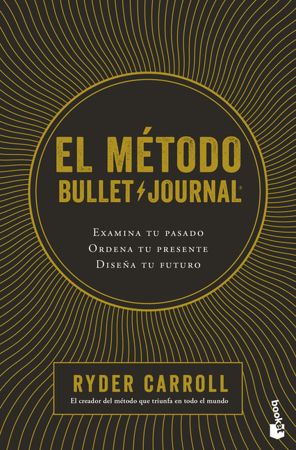 Book cover for Método Bullet Journal: Examina Tu Pasado. Ordena Tu Presente. Diseña Tu Futuro / The Bullet Journal Method