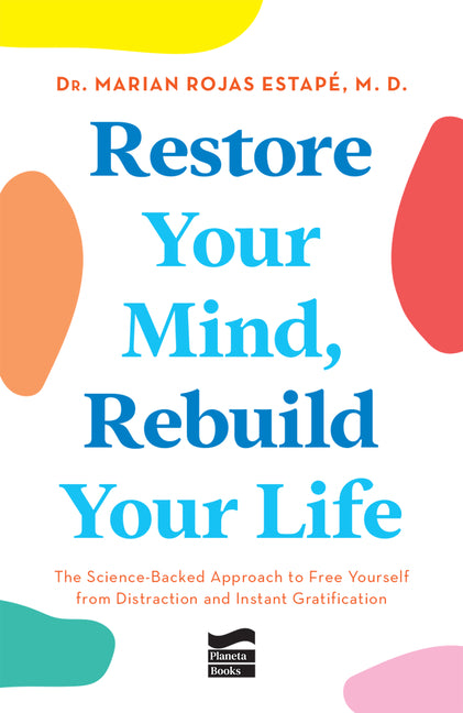 Book cover for Restore Your Mind, Rebuild Your Life: The Science-Backed Approach to Free Yourself from Distraction and Instant Gratification