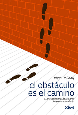 Book cover for El Obstáculo Es el Camino: El Arte Inmemorial de Convertir las Pruebas en Triunfo
