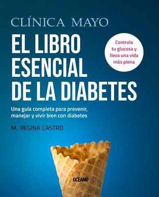 Book cover for Clínica Mayo. El Libro Esencial de la Diabetes: Una Guía Completa Para Prevenir, Manejar Y Vivir Bien Con Diabetes