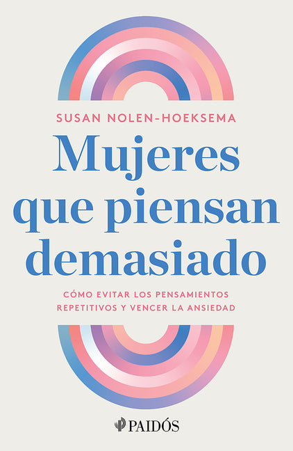 Book cover for Mujeres Que Piensan Demasiado: Cómo Evitar Los Pensamientos Repetitivos Y Vencer La Ansiedad / Women Who Think Too Much