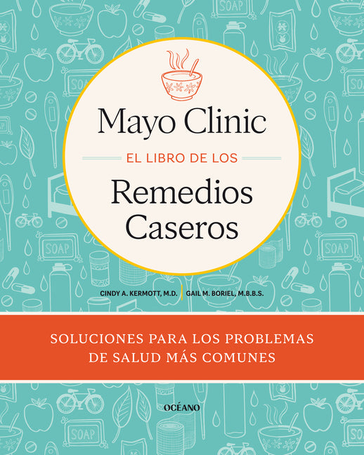 Book cover for Mayo Clinic. El Libro de Los Remedios Caseros / Mayo Clinic Guide to Home Remedies: Self-Care Solutions for Everyday Health Concerns