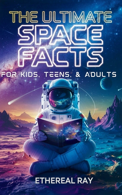 Book cover for Ultimate Space Facts for Kids, Teens, & Adults: Blast Off on a Journey Through the Cosmos and Discover Mind-Blowing Facts, Records, Mysteries, Inventi