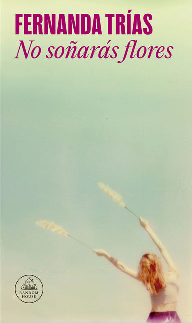 Book cover for No Soñarás Flores / You Will Not Dream of Flowers