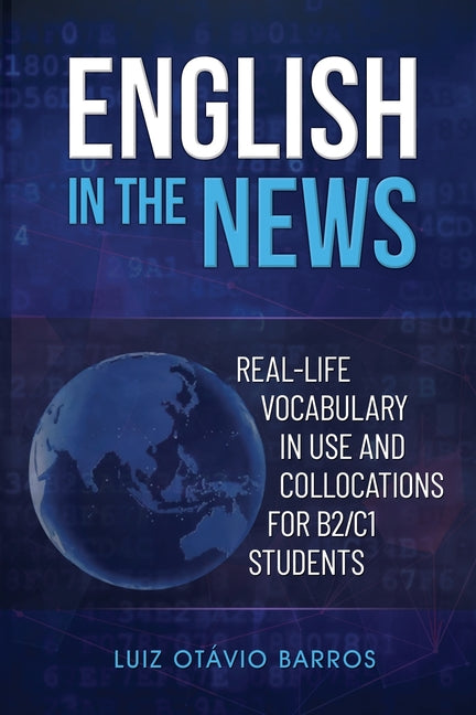 Book cover for English in the News: Real-life Vocabulary in Use and Collocations for B2/C1 Students