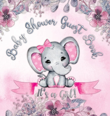Book cover for It's a Girl! Baby Shower Guest Book: A Joyful Event with Elephant & Pink Theme, Personalized Wishes, Parenting Advice, Sign-In, Gift Log, Keepsake Pho