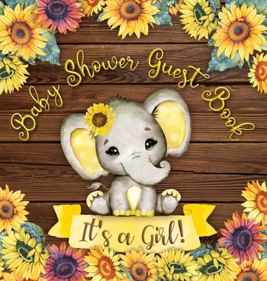 Book cover for It's a Girl: Baby Shower Guest Book with Elephant and Sunflower Theme, Record Wishes and Advice for Parents, Guest Sign-In with Add