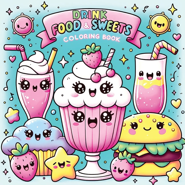 Book cover for Food Drink and Sweets Coloring Book: Cute and Groovy Kawaii Treats - Featuring Bold and Easy Snacks, Desserts, and Fruits for Kids with Simple Designs