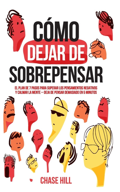 Book cover for Cómo dejar de sobrepensar: El plan de 7 pasos para superar los pensamientos negativos y calmar la mente - deja de pensar demasiado en 5 minutos