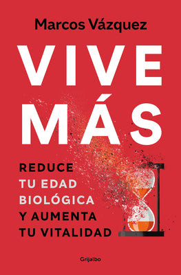 Book cover for Vive Más: Reduce Tu Edad Biológica Y Aumenta Tu Vitalidad / Live More: Reduce Yo Ur Biological Age and Increase Your Vitality
