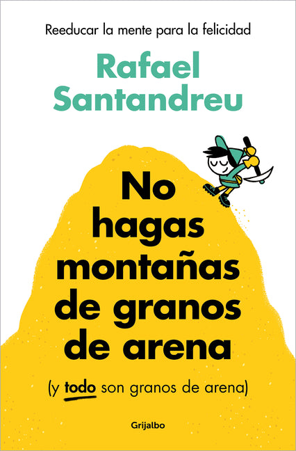 Book cover for No Hagas Montañas de Granos de Arena (Y Todo Son Granos de Arena) / Don't Make a Mountain Out of a Molehill (and Everything Is a Molehill)