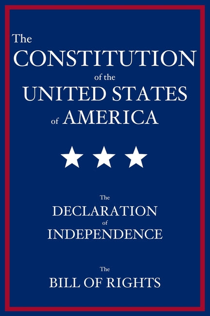 Book cover for Constitution of the United States of America: The Declaration of Independence, The Bill of Rights