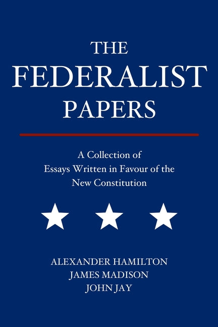 Book cover for The Federalist Papers: A Collection of Essays Written in Favour of the New Constitution