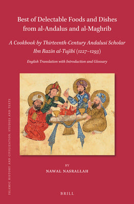 Book cover for Best of Delectable Foods and Dishes from Al-Andalus and Al-Maghrib: A Cookbook by Thirteenth-Century Andalusi Scholar Ibn Razīn Al-Tujīb