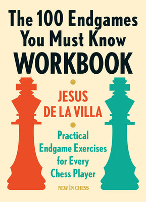 Book cover for The 100 Endgames You Must Know Workbook: Practical Endgame Exercises for Every Chess Player