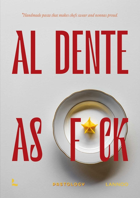 Book cover for Al Dente as F*ck: Handmade Pasta That Makes Chefs Swear and Nonnas Proud