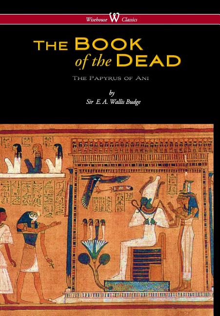 Book cover for Egyptian Book of the Dead: The Papyrus of Ani in the British Museum (Wisehouse Classics Edition)