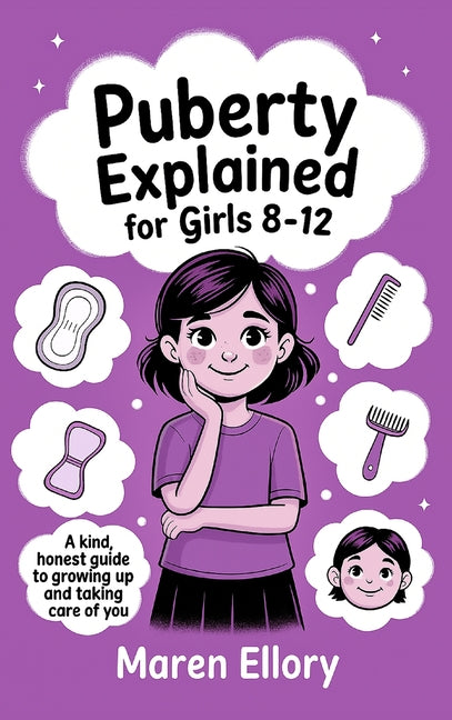 Book cover for Puberty Explained for Girls 8-12: A Kind, Honest Guide to Growing Up and Taking Care of You