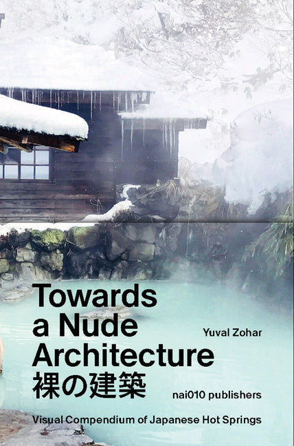 Book cover for Towards a Nude Architecture: A Visual Compendium of Japanese Hot Springs