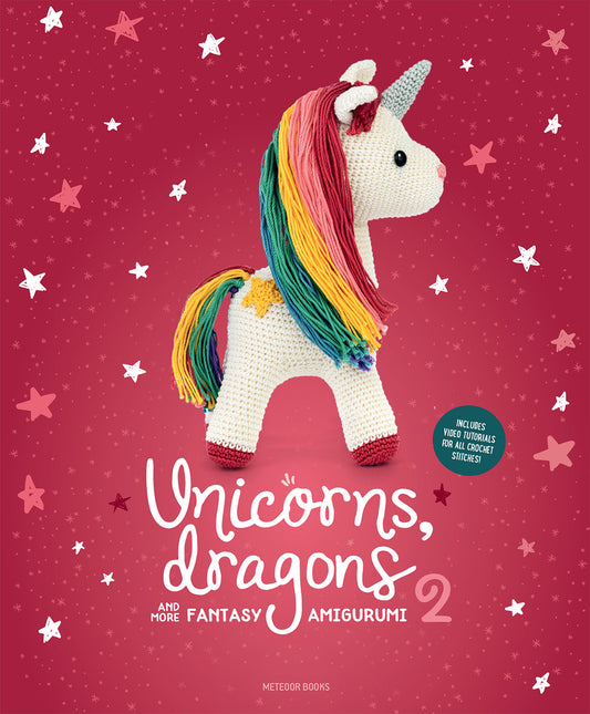 Book cover for Unicorns, Dragons and More Fantasy Amigurumi 2: Bring 14 Enchanting Characters to Life! Volume 2