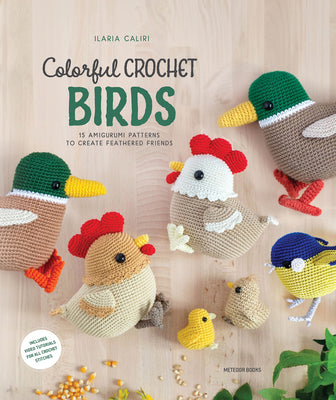 Book cover for Colorful Crochet Birds: 15 Amigurumi Patterns to Create Feathered Friends